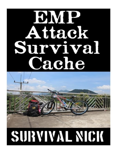 EMP Attack Survival Cache 22 Lessons On How To Build and Hide A Cache of Survival Items To Resupply Yourself With During An EMP Attack