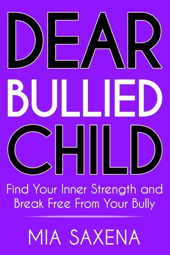 Dear Bullied Child Find Your Inner Strength and Break Free from Your Bully