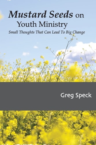 Mustard Seeds on Youth Ministry Small Thoughts That Can Lead to Big Change
