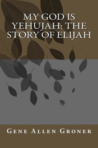 My God is Yehujah The Story of Elijah