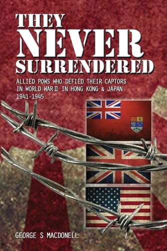 They NEVER Surrendered Allied POWs Who Defied Their Captors in World War 2 in Hong Kong and Japan 1941-1945