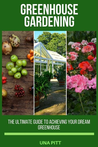 Greenhouse Gardening The Ultimate Guide to Achieving Your Dream Greenhouse