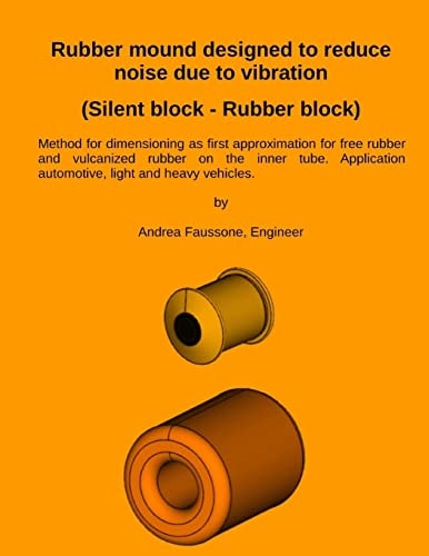 Rubber Mound Designed to Reduce Noise Due to Vibration (Silent Block - Rubber Block) Method for Dimensioning As First Approximation for Free Rubber and Vulcanized Rubber on the Inner Tube. Application Automotive, Light and Heavy Vehicles