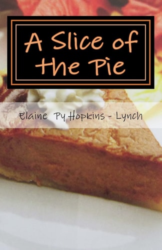 A Slice of the Pie My Life As a Slice of the Pie Oldest Child of Ten Sibs. in (Olney) Phila. PA