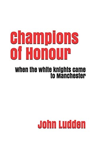 Champions of Honour When the White Knights Came to Manchester