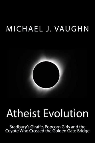 Atheist Evolution Bradbury's Giraffes, Popcorn Girls and the Coyote Who Crossed the Golden Gate Bridge