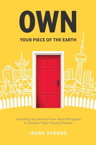 Own Your Piece of the Earth Everything You Need to Know about Mortgages in Canada's Major Housing Markets