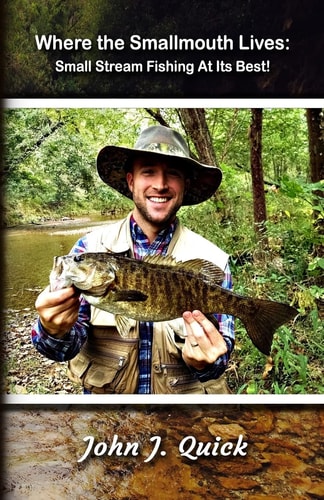 Where The Smallmouth Lives Small Stream Fishing At Its Best