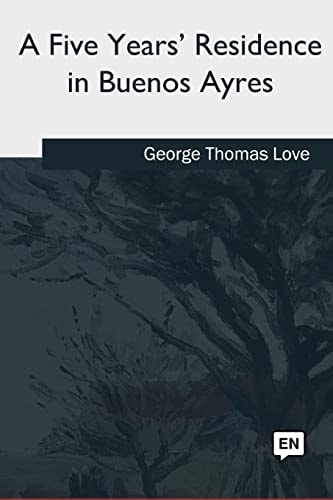 A Five Years' Residence in Buenos Ayres
