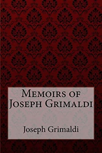 Memoirs of Joseph Grimaldi Joseph Grimaldi