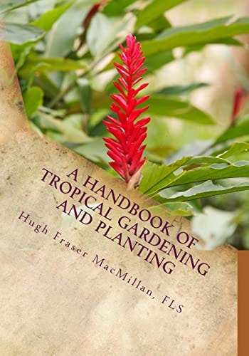 A Handbook of Tropical Gardening and Planting With Special Reference To Ceylon