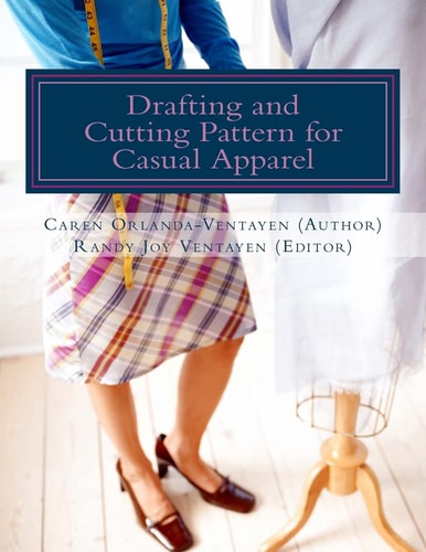 Drafting and Cutting Pattern for Casual Apparel A Competency-Based Learning Material for Dressmaking NC II