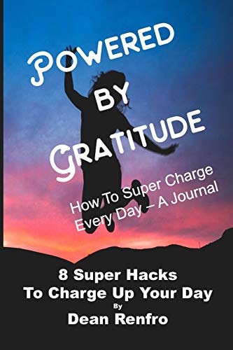 Super Charge Your Day - Powered by Gratitude 8 Time Tested and Proven Hacks to Empower Your Life Every Day