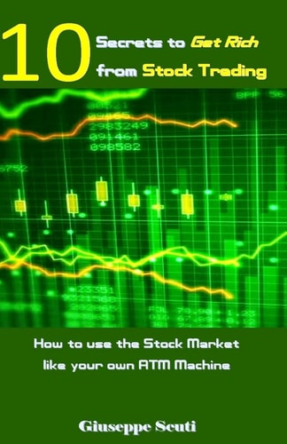 10 Secrets to Get Rich from Stock Trading How to Use the Stock Market Like Your Own ATM Machine