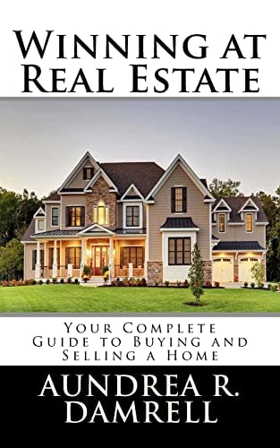 Winning at Real Estate Your Complete Guide to Buying and Selling a Home