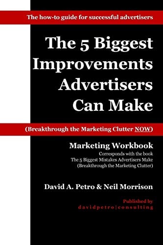 The 5 Biggest Improvements Advertisers Can Make Breakthrough the Marketing Clutter NOW