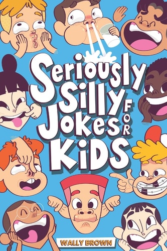 Seriously Silly Jokes for Kids Children's Joke Book Ages 7-12