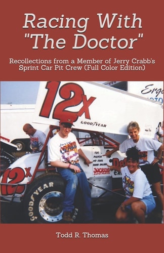 Racing With "The Doctor" Recollections from a Member of Jerry Crabb's Sprint Car Pit Crew (Full Color Edition)