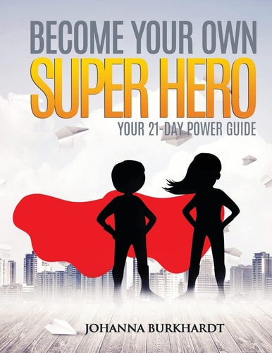 Become Your Own Super Hero Your 21-Day Power Guide