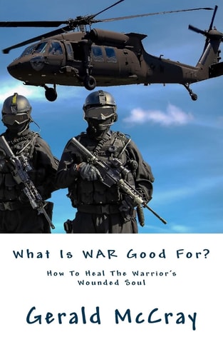 What Is War Good For? How To Heal The Warrior's Wounded Soul