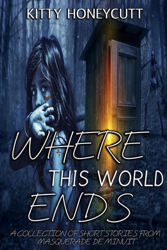 Where This World Ends A Collection of Stories from Masquerade de Minuit