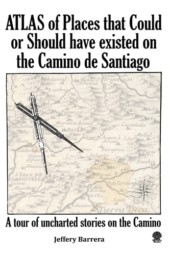Atlas of Places That Could Or Should Have Existed on the Camino de Santiago