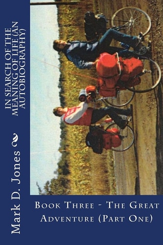 In Search of the Meaning of Life (An Autobiography) Book Three - The Great Adventure (Part One)