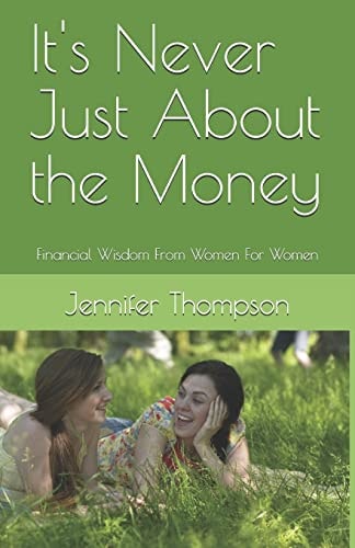 It's Never Just About the Money Financial Wisdom From Women For Women