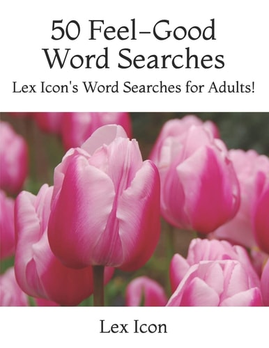 50 Feel-Good Word Searches Lex Icon's Fun and Easy Word Searches for Adults!
