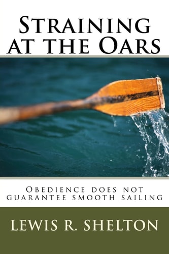 Straining at the Oars Obedience Does Not Guarantee Smooth Sailing.