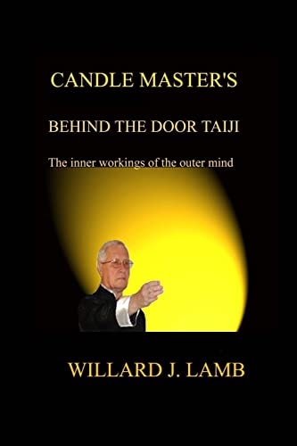 Candle Master's Behind the Door Taiji The Inner Workings of the Outer Mind