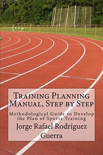 Training Planning Manual, Step by Step Methodological Guide to Develop the Plan of Sports Training