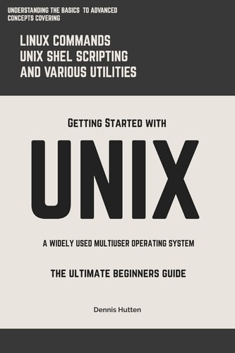 Unix Getting Started With UNIX The Ultimate Beginners Guide