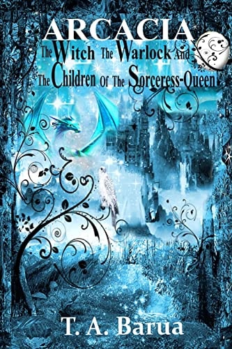 Arcacia The Witch, the Warlock And The Children of the Sorceress-queen (A Children's Book of Fantasy and Magic)