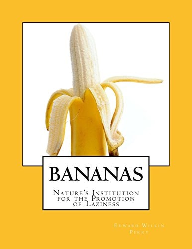 Bananas Nature's Institution for the Promotion of Laziness