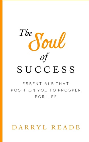 The Soul of Success Essentials That Position You to Prosper for Life