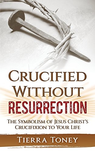 Crucified Without Resurrection The Symbolism of Jesus Christ's Crucifixion to Your Life