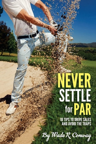 Never Settle for Par 18 Holes of Sales Tips