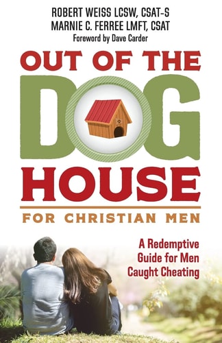 Out of the Doghouse for Christian Men A Redemptive Guide for Men Caught Cheating