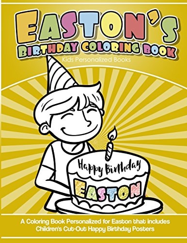 Easton's Birthday Coloring Book Kids Personalized Books A Coloring Book Personalized for Easton That Includes Children's Cut Out Happy Birthday Posters