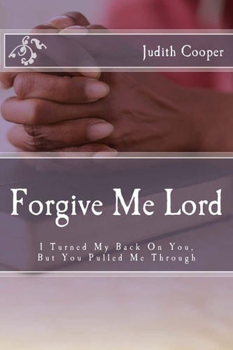 Forgive Me Lord I Turned My Back On You, But You Pulled Me Through