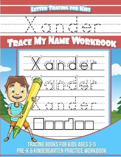 Xander Letter Tracing for Kids Trace My Name Workbook Tracing Books for Kids Ages 3 - 5 Pre-K and Kindergarten Practice Workbook