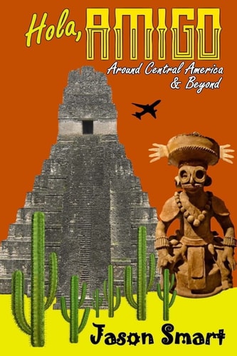 Hola, Amigo Around Central America & Beyond