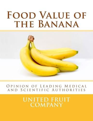 Food Value of the Banana Opinion of Leading Medical and Scientific Authorities