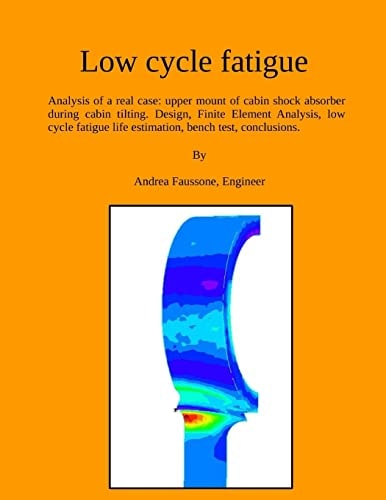 Low Cycle Fatigue Analysis of a Real Case: Upper Mount of Cabin Shock Absorber During Cabin Tilting. Design, Finite Element Analysis, Low Cycle Fatigue Life Estimation, Bench Test, Conclusions.