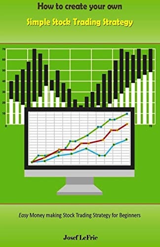 How to Create Your Own Simple Stock Trading Strategy Easy Money Making Stock Trading Strategy for Beginners