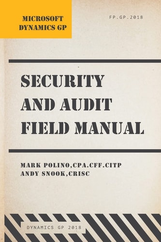 Microsoft Dynamics GP Security and Audit Field Manual Dynamics GP 2018