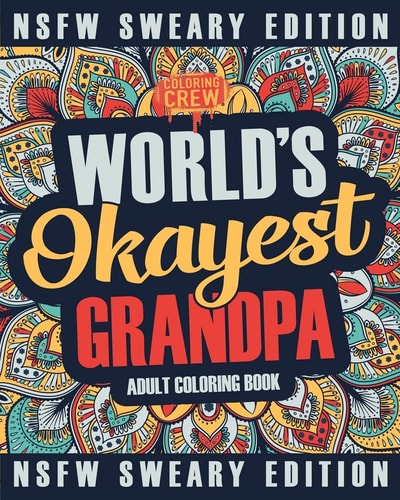 Worlds Okayest Grandpa Coloring Book A Sweary, Irreverent, Swear Word Grandpa Coloring Book for Adults