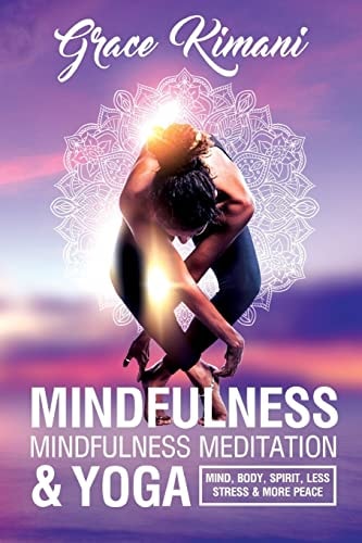 Mindfulness, Mindfulness Meditation and Yoga Mind, Body, Spirit - Less Stress More Peace