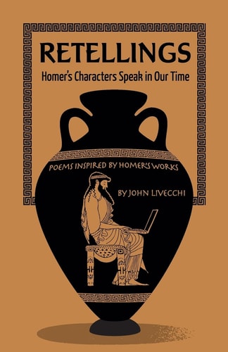 Retellings : Homer's Characters Speak in Our Time Poems Inspired by Homer's Works